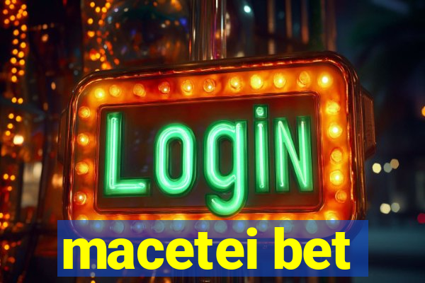 macetei bet